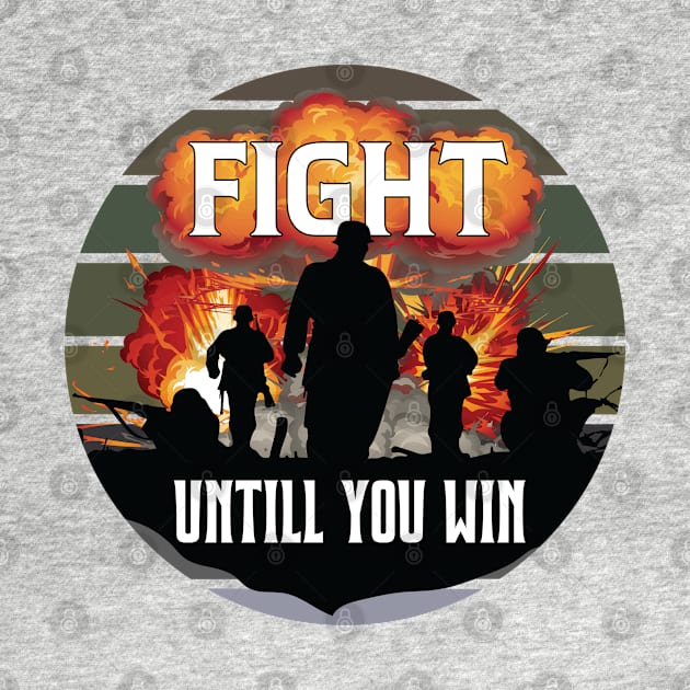 Be The Strong Army, Fight Until You Win by AqlShop